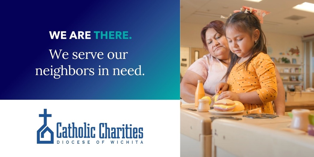 We Are There: Catholic Charities Diocese of Wichita joins national campaign to promote the life-giving work of the Catholic Charities network